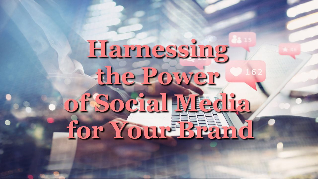 Harnessing the Power of Social Media for Your Brand - How to start a ...