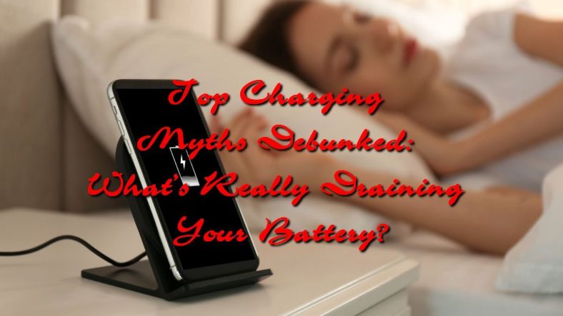 Top Charging Myths Debunked: What&rsquo;s Really Draining Your Battery?