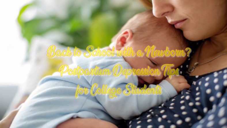 Back to School with a Newborn? Postpartum Depression Tips for College Students