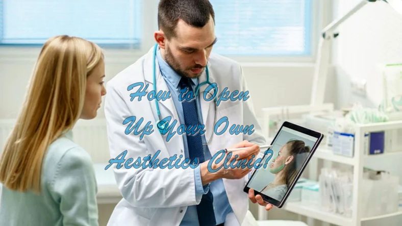 How to Open Up Your Own Aesthetics Clinic?