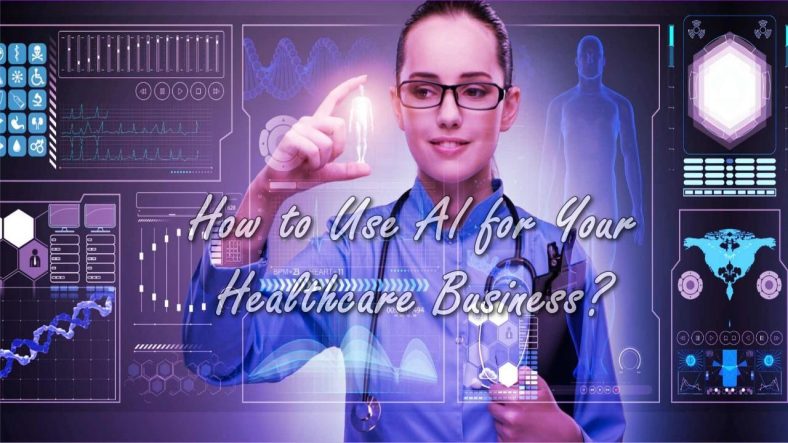 How to Use AI for Your Healthcare Business?