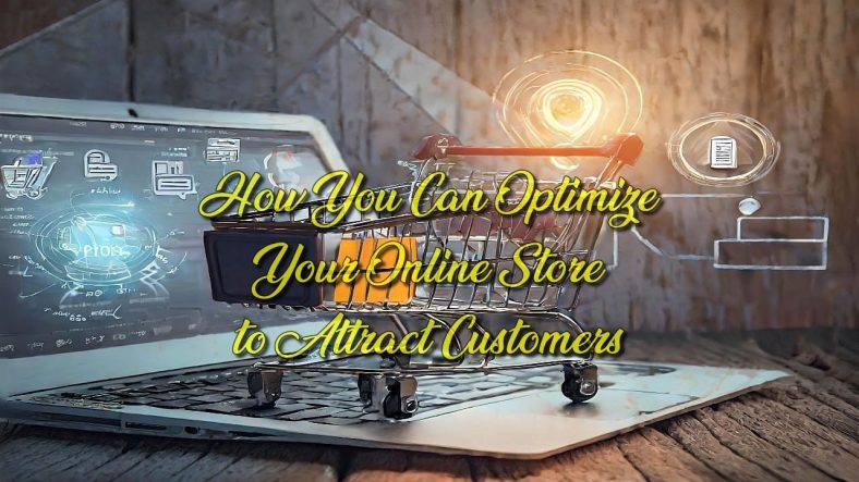 How You Can Optimize Your Online Store to Attract Customers