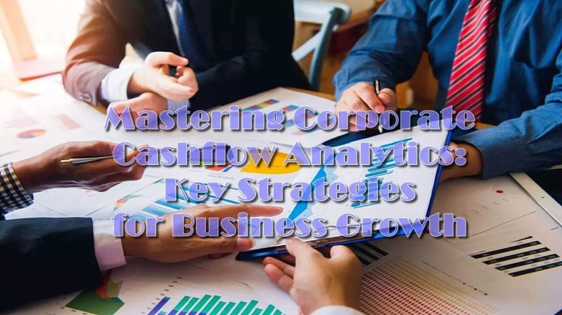 Mastering Corporate Cashflow Analytics: Key Strategies for Business Growth